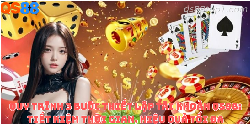 Tạo tài khoản QS88 nhanh Các bước đăng ký tài khoản QS88 dành cho người mới
