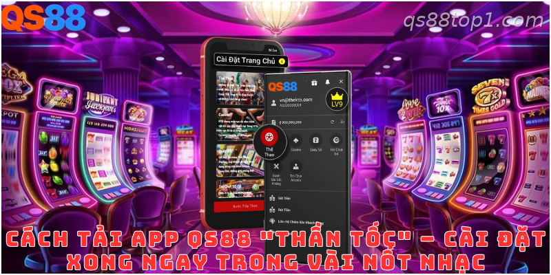 Các bước tải và cài đặt ứng dụng QS88 trên điện thoại