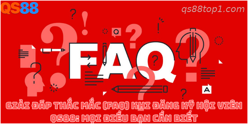 Giải đáp các câu hỏi thường gặp về đăng ký tài khoản QS88