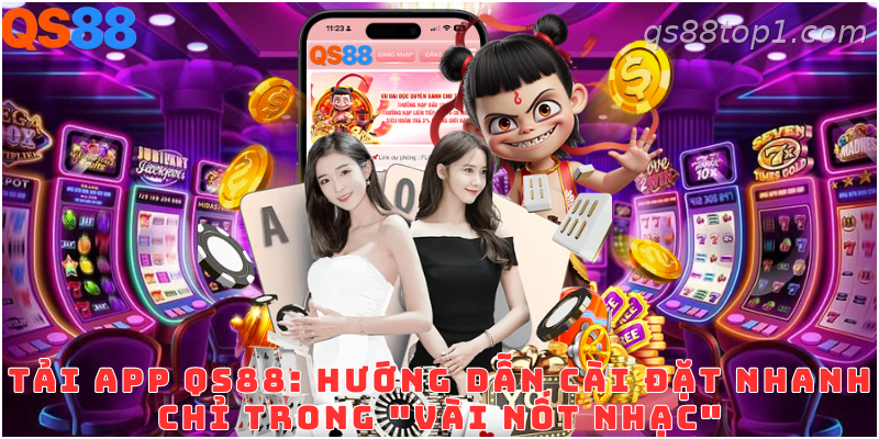 Hướng dẫn tải app QS88 trên điện thoại Android và iOS